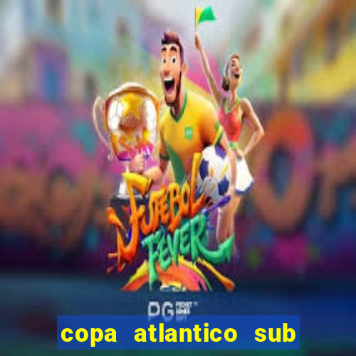 copa atlantico sub 19 tabela